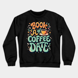 "Book a Coffee Date" design Crewneck Sweatshirt